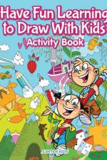 Have Fun Learning to Draw With Kids Activity Book af Jupiter Kids