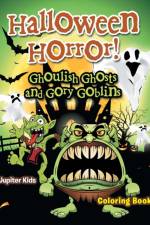 Halloween Horror! Ghoulish Ghosts and Gory Goblins Coloring Book af Jupiter Kids