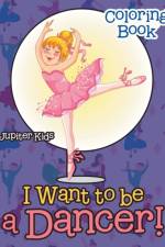I Want To Be A Dancer! Coloring Book af Jupiter Kids
