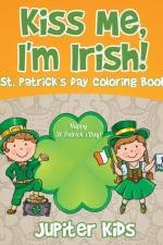 Kiss Me, I'm Irish! St. Patrick's Day Coloring Book af Jupiter Kids