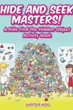 Hide and Seek Masters! A Kids Find the Hidden Object Activity Book