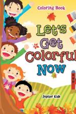 Let's Get Colorful Now Coloring Book af Jupiter Kids