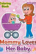Mommy Loves Her Baby Coloring Book af Jupiter Kids