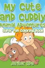 My Cute and Cuddly Animal Adventures Super Fun Coloring Book af Jupiter Kids