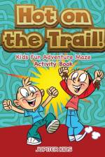 Hot on the Trail! Kids Fun Adventure Maze Activity Book af Jupiter Kids