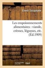 Les Empoisonnements Alimentaires: Viande, Cremes, Legumes, Etc. af Ernest Sacquépée