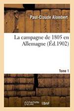 La Campagne de 1805 En Allemagne. Tome 1 af Paul-Claude Alombert