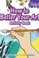 How to Better Your Art Activity Book af Jupiter Kids
