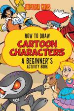 How to Draw Cartoon Characters af Jupiter Kids