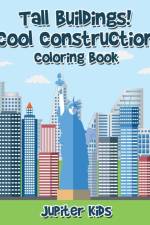 Tall Buildings! Cool Construction Coloring Book af Jupiter Kids