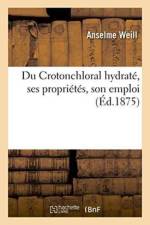 Du Crotonchloral Hydrate, Ses Proprietes, Son Emploi af Anselme Weill