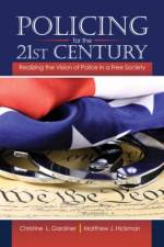 Policing for the 21st Century: Realizing the Vision of Police in a Free Society af Christine Gardiner