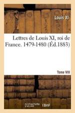 Lettres de Louis XI, Roi de France. 1479-1480 Tome VIII af Louis Xi