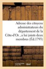 Adresse Des Citoyens Administrateurs Du Departement de la Cote-d'Or, a Lui Joints Deux Membres af Sans Auteur
