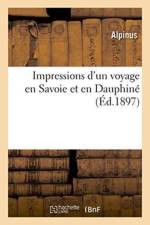Impressions d'Un Voyage En Savoie Et En Dauphine af Alpinus