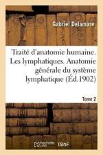 Traite d'Anatomie Humaine. Tome Deuxieme, Les Lymphatiques. Anatomie Generale Tome 2 af Gabriel Delamare