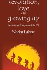 Revolution, Love and Growing Up af Worku Lakew