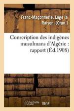 Conscription Des Indigenes Musulmans d'Algerie: Rapport af Franc-Maconnerie