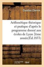 Arithmetique Theorique Et Pratique d'Apres Le Programme Donne Aux Ecoles de Lyon 1853 2eme Annee af Claudius Chervin