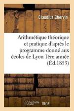 Arithmetique Theorique Et Pratique d'Apres Le Programme Donne Aux Ecoles de Lyon 1853 1ere Annee af Claudius Chervin