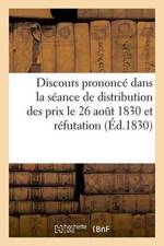 Discours Prononce Dans La Seance de Distribution Des Prix Le 26 Aout 1830 Et Refutation af Bonafous