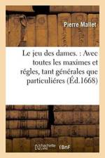 Le Jeu Des Dames.: Avec Toutes Les Maximes Et Regles, Tant Generales Que Particulieres af Mallet