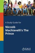 Study Guide for Niccolo Machiavelli's The Prince af Cengage Learning Gale
