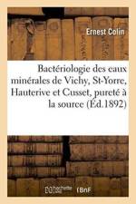 Bacteriologie Des Eaux Minerales de Vichy, St-Yorre, Hauterive Et Cusset, Considerations af Ernest Colin