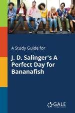 Study Guide for J. D. Salinger's A Perfect Day for Bananafish af Cengage Learning Gale