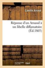 Reponse d'Un Arnaud A Un Libelle Diffamatoire af Camille Arnaud