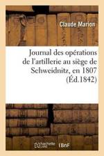 Journal Des Operations de l'Artillerie Au Siege de Schweidnitz, En 1807 af Claude Marion
