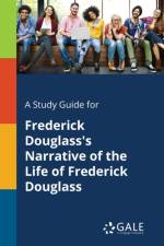 Study Guide for Frederick Douglass's Narrative of the Life of Frederick Douglass af Cengage Learning Gale