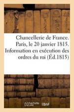 Chancellerie de France. Paris, Le 20 Janvier 1815. Information Faite En Execution Des Ordres Du Roi af J J Martel Le Jeune