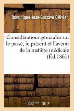 Considerations Generales Sur Le Passe, Le Present Et l'Avenir de la Matiere Medicale. Discours af Dominique-Jean-Gustave Ollivier