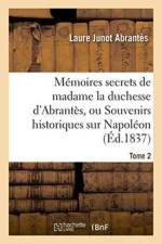 Memoires Secrets de Madame La Duchesse d'Abrantes, Ou Souvenirs Historiques Sur Napoleon, Tome 2 af Laure Junot Abrantes