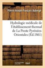 Hydrologie Medicale de l'Etablissement Thermal de la Preste Pyrenees-Orientales af Pierre-Joseph-Francois Auberge