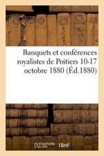 Banquets Et Conferences Royalistes de Poitiers 10-17 Octobre 1880 af Imp de Oudin