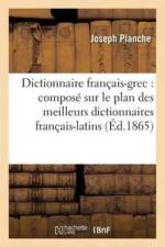 Dictionnaire Francais-Grec: Compose Sur Le Plan Des Meilleurs Dictionnaires Francais-Latins af Joseph Planche