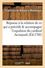 Reponse A La Relation de Ce Qui a Precede & Accompagne l'Expulsion Du Cardinal Acciajuoli af Almada E Mendonca