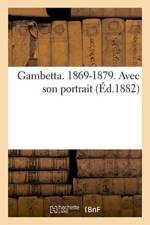 Gambetta. 1869-1879. Avec Son Portrait Et Un Autographe af André Gill