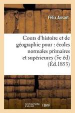 Cours d'Histoire Et de Geographie, Redige Pour l'Usage Des Ecoles Normales Primaires Tome 2 af Felix Ansart