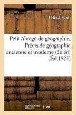 Petit Abrege de Geographie, Renfermant La Premiere Partie de l'Ouvrage Intitule Precis de af Felix Ansart