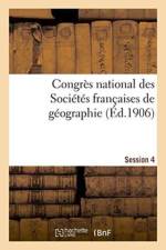 Congres National Des Societes Francaises de Geographie Session 4 af Impr de J Thomas