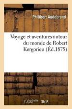 Voyage Et Aventures Autour Du Monde de Robert Kergorieu af Philibert Audebrand