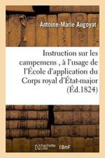 Instruction Sur Les Campemens, A l'Usage de l'Ecole d'Application Du Corps Royal d'Etat-Major af Antoine-Marie Augoyat
