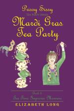 Prissy Sissy Tea Party Series Mardi Gras Tea Party Book 3 Tea Time Improves Manners af Elizabeth (Rice University) Long