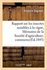 Rapport Sur Les Insectes Nuisibles A La Vigne: Extrait Des Memoires de la Societe d'Agriculture af Gregoire Dagonet