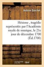 Hesione, Tragedie Representee Par l'Academie Royale de Musique, Le 21e Jour de Decembre 1700 af Antoine Danchet