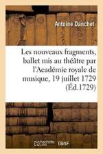 Les Nouveaux Fragments, Ballet, MIS Au Theatre Par l'Academie Royale de Musique, af Antoine Danchet
