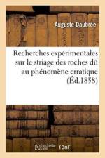 Recherches Experimentales Sur Le Striage Des Roches Du Au Phenomene Erratique, af Auguste Daubrée
